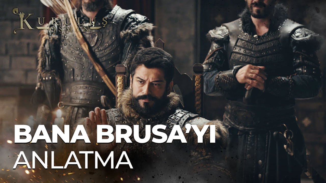 ''Bizler ölümden korksaydık Brusa'ya gelmezdik!'' - Kuruluş Osman