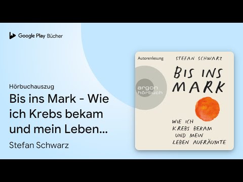 „Bis ins Mark - Wie ich Krebs bekam und mein…“ von Stefan Schwarz · Hörbuchauszug
