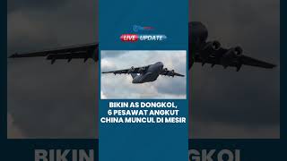 6 Pesawat Angkut China Muncul di Mesir, Tiongkok Diam-diam Punya Hubungan Gelap dengan Mitra AS?