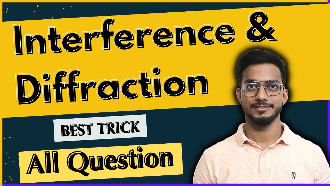 Interference and Diffration Formulae and tricks to solve Question | Types of question | Wave Optics