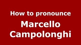 How to pronounce Marcello Campolonghi