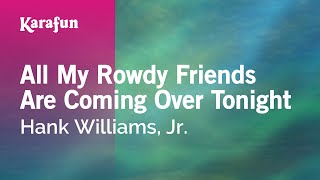 All My Rowdy Friends Are Coming Over Tonight - Hank Williams, Jr. | Karaoke Version | KaraFun