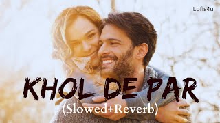 Khol De Par || Slowed And Reverb || Arijit Singh || Lofis4u