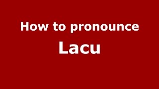 How to pronounce Lacu