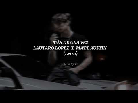 LAUTARO LÓPEZ X MATT AUSTIN - Más de una vez (video lyrics)