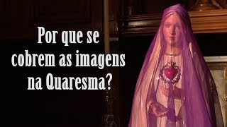 Por que se cobrem as imagens na Quaresma - Arautos do Evangelho