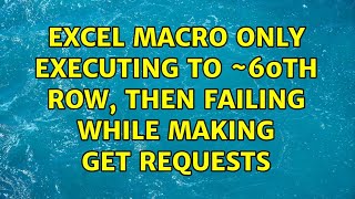 Excel macro only executing to ~60th row, then failing while making get requests