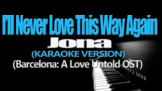 I&#39;LL NEVER LOVE THIS WAY AGAIN - Jona (KARAOKE VERSION) (Barcelona: A Love Untold OST)