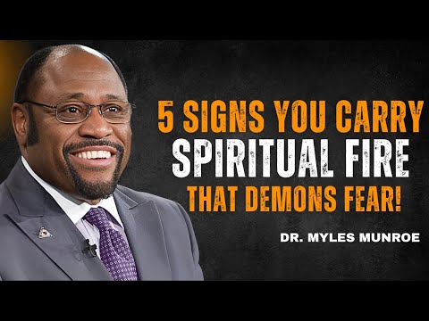5 Signs You Carry Spiritual Fire That Demons FEAR! | By Dr Myles Munroe