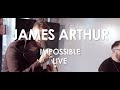 James Arthur - Impossible [ Live in Paris ] 