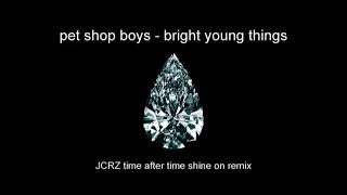 P E T S H O P B O Y S - Bright Young Things (JCRZ Time After Time Shine On Remix)