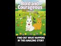 Bold Courageous A Bunny Tale