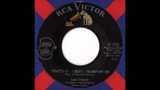 Sam Cooke - That&#39;s It - I Quit -  I&#39;m Movin&#39; On