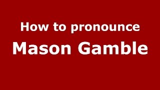 How to pronounce Mason Gamble