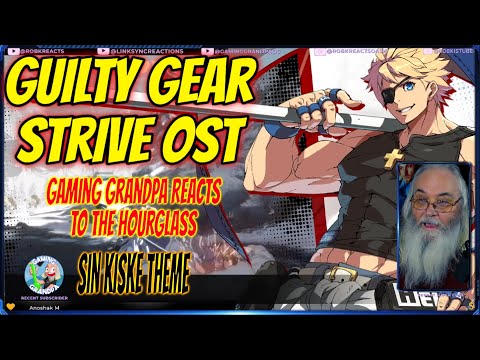 Guilty Gear Strive OST Reaction Gaming Grandpa Reacts to The Hourglass [With Lyrics] Sin Kiske Theme