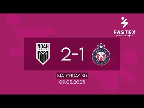 Fastex Premier League. Matchday 30. FC Noah - FC Pyunik (09.05.2025)
