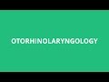 How To Pronounce Otorhinolaryngology - Pronunciation Academy