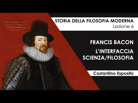 Lezione 6 - Francis Bacon: l'interfaccia scienza/filosofia