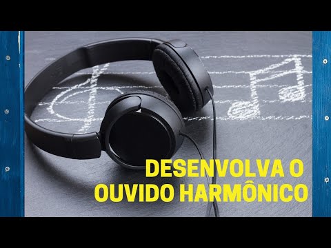 Desenvolva o ouvido harmônico