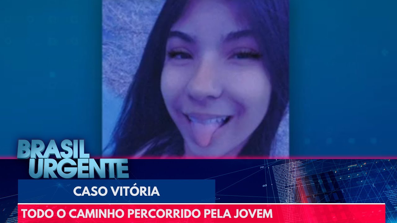 Caso Vitória: Brasil Urgente mostra todo o caminho percorrido pela jovem | Brasil Urgente