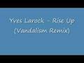 Yves Larock - Rise Up (Vandalism Remix) 