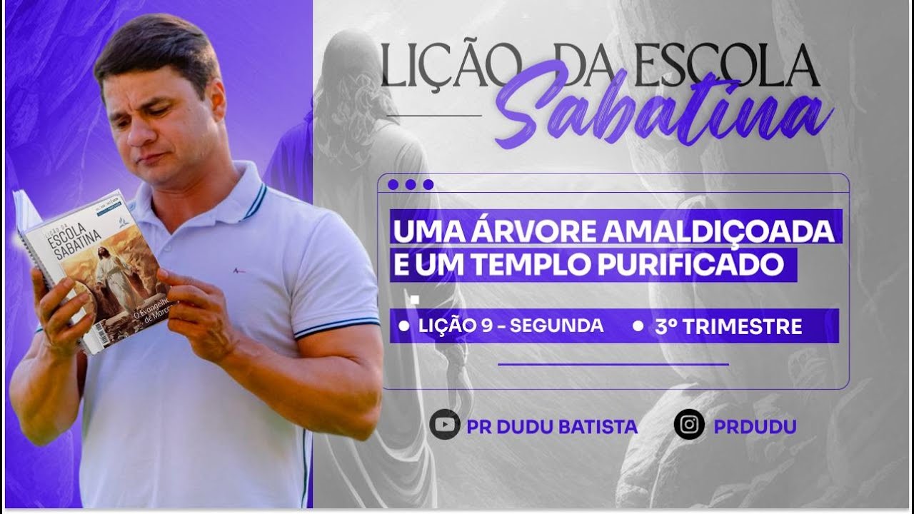 Lição da Escola Sabatina, Segunda 26/08/2024 "Uma árvore amaldiçoada e um templo purificado" Pr Dudu