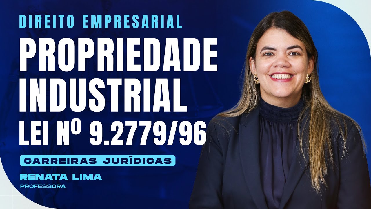 Propriedade Industrial - Lei nº 9.2779/96 | Direito Empresarial | Carreiras Jurídicas | Renata Lima