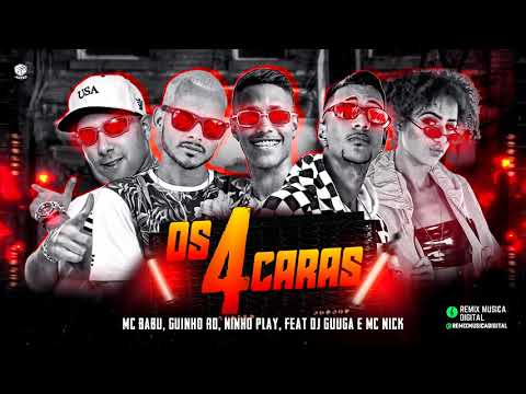 MC BABU , GUINHO RD , NINHO PLAY FEAT MC NICK , DJ GUUGA -  OS 4 CARAS