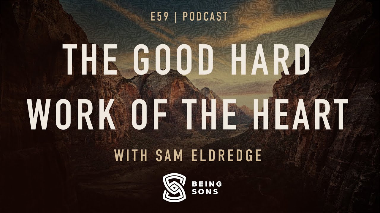 Episode 59: The Good Hard Work of the Heart w/Sam Eldredge