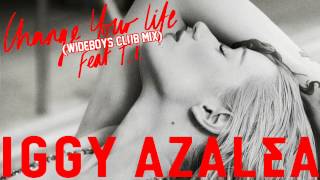 Iggy Azalea - Change Your Life (Wideboys Club Mix) [feat  T. I. ]