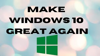 Make Windows 10 Great Again