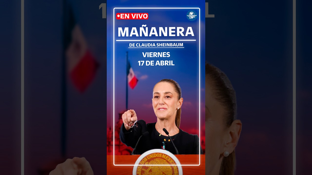 EN VIVO🔴Conferencia mañanera de la presidenta Claudia Sheinbaum | viernes 17 de abril de 2026