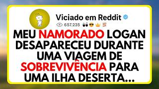 Meu Namorado Logan Desapareceu Durante Uma Viagem De Sobrevivência Para Uma Ilha Deserta...