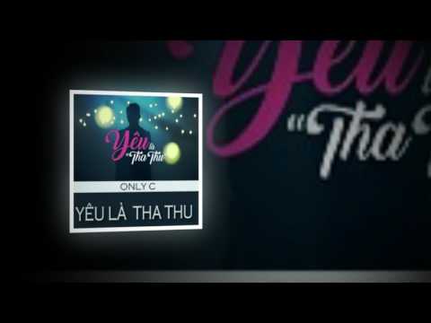 YÊU LÀ "THA THU" - ONLY C (1 HOUR) EM CHƯA 18 OST