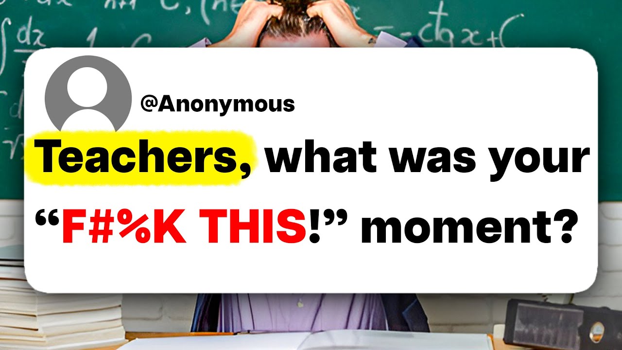 Teachers, what was your "F#%K THIS!" moment?