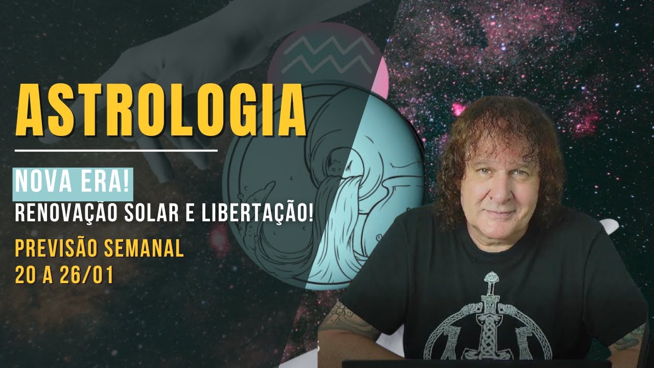 ASTROLOGIA SEMANAL: NOVA ERA! RENOVAÇÃO SOLAR E LIBERTAÇÃO! 20 A 26 JANEIRO