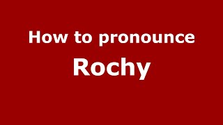 How to pronounce Rochy