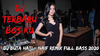 Download lagu DJ BUTA HATI - NAIF REMIX TERBARU 2020 FULL BASS mp3