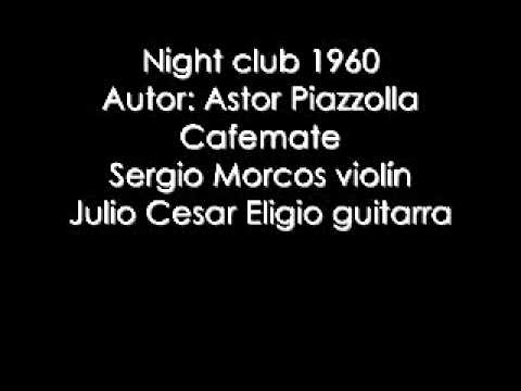 Astor Piazzolla, Night club 1960 Sergio Morcos, Julio Eligio, ; Cafemate.