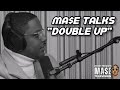 MASE TALKS DOUBLE UP AND IT S DARKER TONE