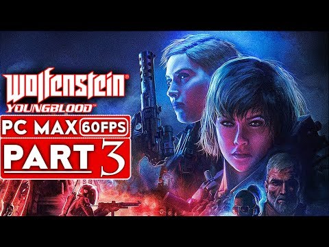 WOLFENSTEIN YOUNGBLOOD Gameplay Walkthrough Part 3 [1080p HD 60FPS PC MAX SETTINGS] - No Commentary