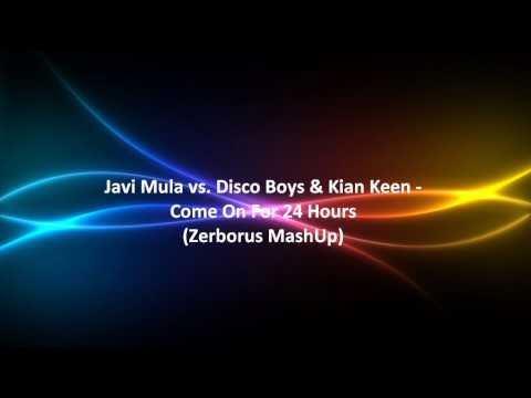 Javi Mula vs. Disco Boys & Kian Keen - Come On For 24 Hours (Zerborus MashUp)