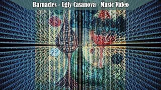 Barnacles - Ugly Casanova - Music Video