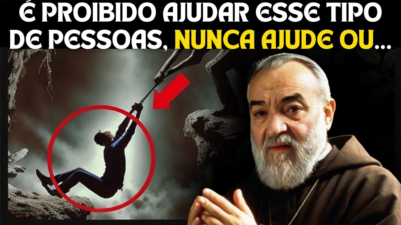 PAPADRE PIO: 8 TIPOS DE PESSOAS QUE VOCÊ NUNCA DEVE AJUDAR!