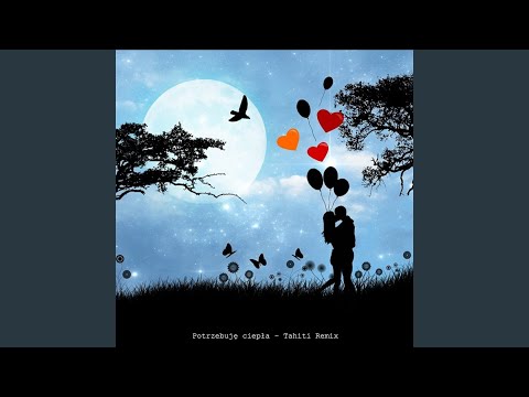 Potrzebuje ciepła - Tahiti Remix