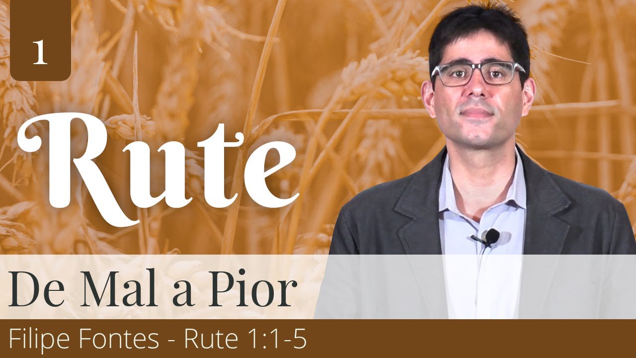 1. De Mal a Pior (Rute 1:1-5) - Filipe Fontes