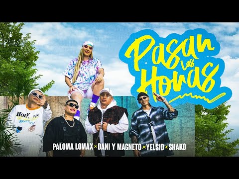 Paloma Lomax, Yelsid, Shako, Dani y Magneto - Pasan Las Horas ⏰ (Video Oficial)