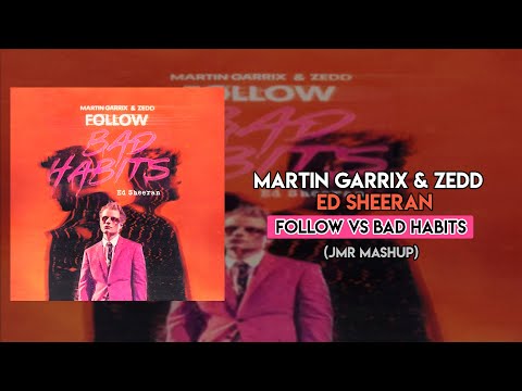 Martin Garrix & Zedd vs Ed Sheeran - Follow vs Bad Habits (JMR Mashup)