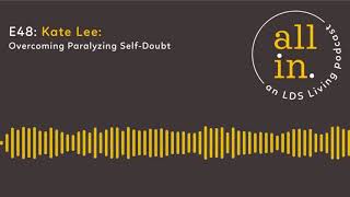 E48 Kate Lee: Overcoming Paralyzing Self Doubt video