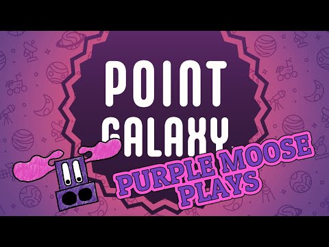 Purple Moose Plays...Point Galaxy (solo)